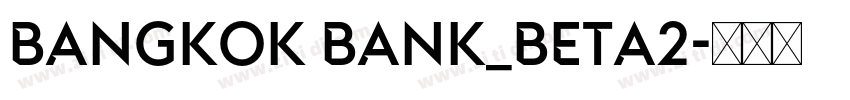 Bangkok Bank_Beta2字体转换 Bangkok Bank_Beta2字体转换
